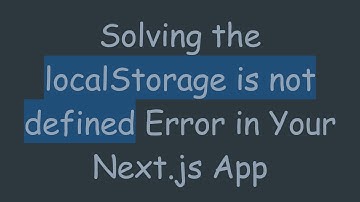 Solving the localStorage is not defined Error in Your Next.js App