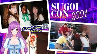 Sugoi Con 2001 | Fansview Fridays
