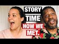 Story Time: How We Met...(and then some)