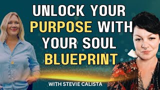 Unlock Your Purpose with Your Soul Blueprint with Stevie Calista