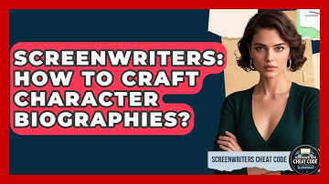 Screenwriters: How To Craft Character Biographies? - Screenwriter