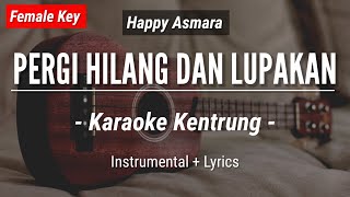 Pergi Hilang Dan Lupakan (KARAOKE KENTRUNG) - Remember Of Today (Happy Asmara Version | Female Key)