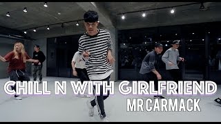 CHILL N WITH GIRLFRIEND - MR CARMACK / J RICK CHOREOGRAPHY