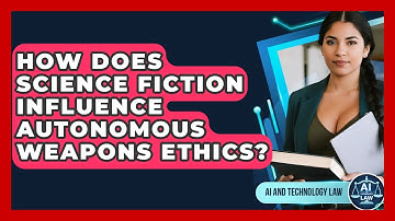How Does Science Fiction Influence Autonomous Weapons Ethics? - AI and Technology Law