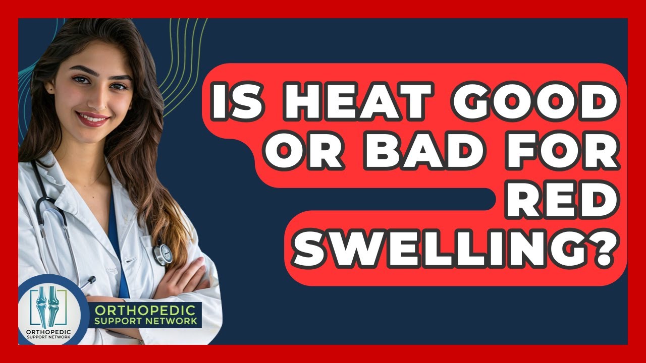 Is Heat Good Or Bad For Red Swelling? - Orthopedic Support Network