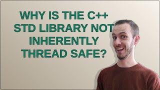 Why is the C++ std library not inherently thread safe?