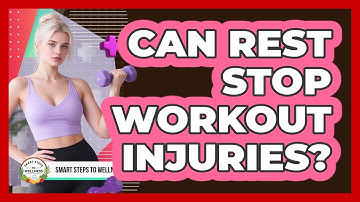 Can Rest Stop Workout Injuries? - Smart Steps to Wellness