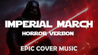 Imperial March (Vader&#39;s Theme) | EPIC HORROR VERSION