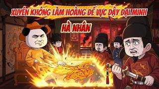Hà Nhân Xuyên Không Làm Hoàng Đế Vực Dậy Đại Minh | Hà Nhân Sub