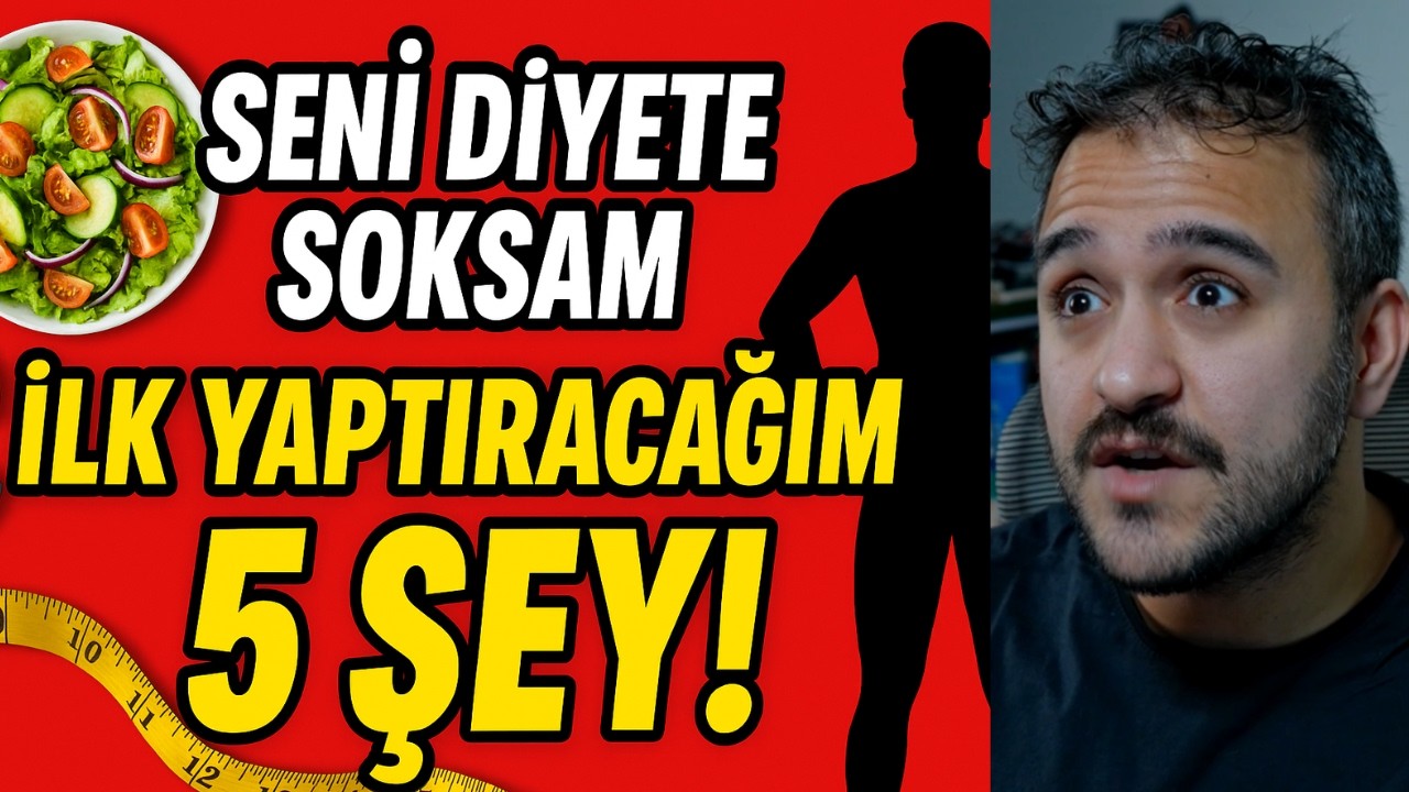 SENİ DİYETE SOKSAM HEMEN YAPTIRACAĞIM 5 ŞEY!