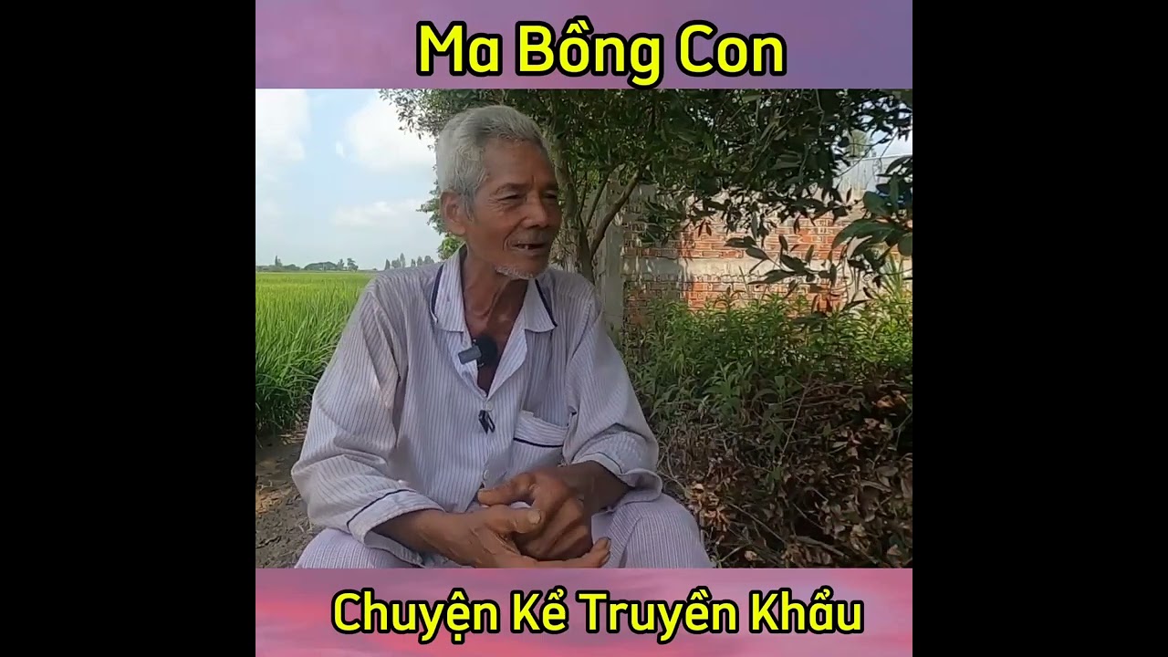 Ớn Lạnh Ông Lão Kể Lại Đã Thấy Ma Bồng Con