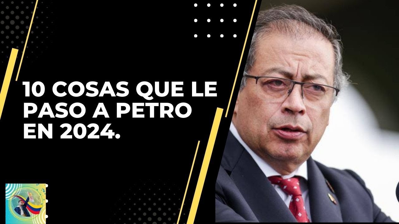 10 Momentos Clave del Gobierno de Petro en 2024: Lo Bueno, Lo Malo y Lo ...