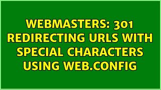 Webmasters: 301 redirecting urls with special characters using web.config