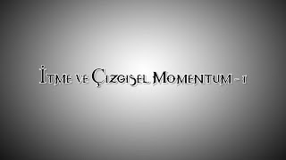 İtme Ve Çizgisel Momentum - 1