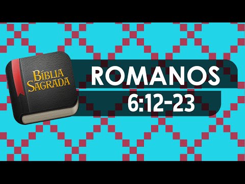 ROMANOS 6:12-23 – Bíblia Sagrada Online em Vídeo