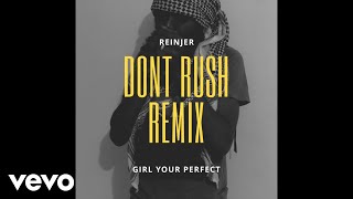 Reinjer - Don’t Rush Freestyle (Girl You’re Perfect)