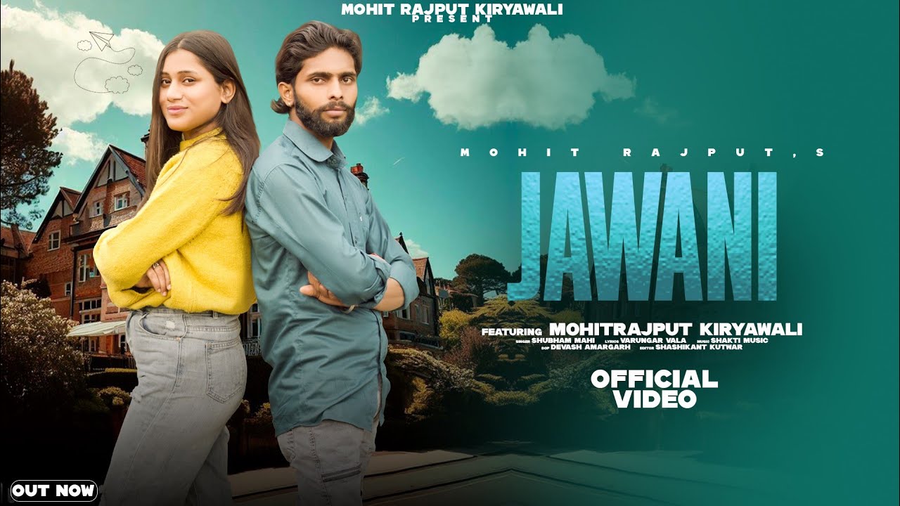 Jawani , (जवानी) song (out now) 2025 Mohit Rajput Kiryawali.ShaluRajput.Shubham Mahi