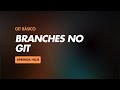 Curso básico de Git #8 - Branches no Git