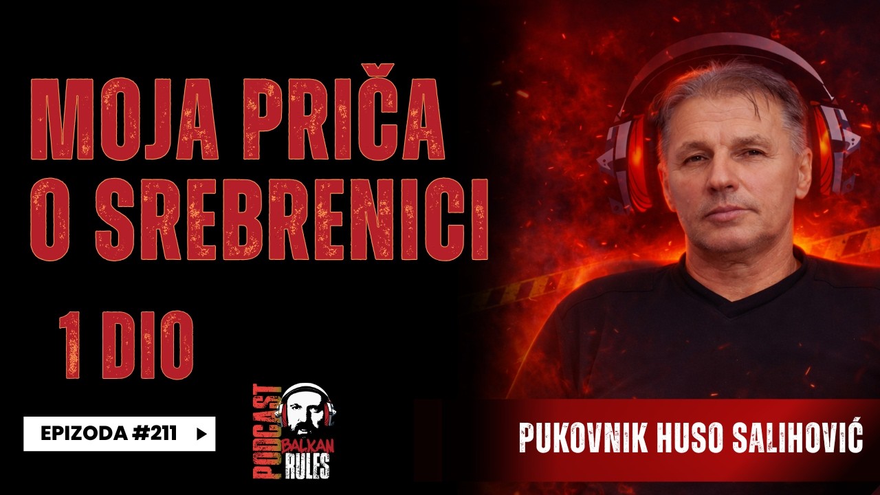 Balkan Rules Podcast Ep.212 - Pukovnik Huso Salihović - Moja priča o Srebrenici 1 DIO