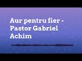 Aur pentru fier - Pastor Gabriel Achim | Predici Creștine Podcast