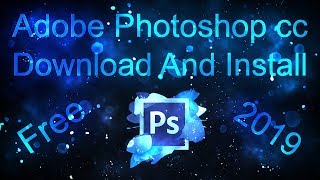 How To Download And Install Adobe Photoshop Cc 2019 Free