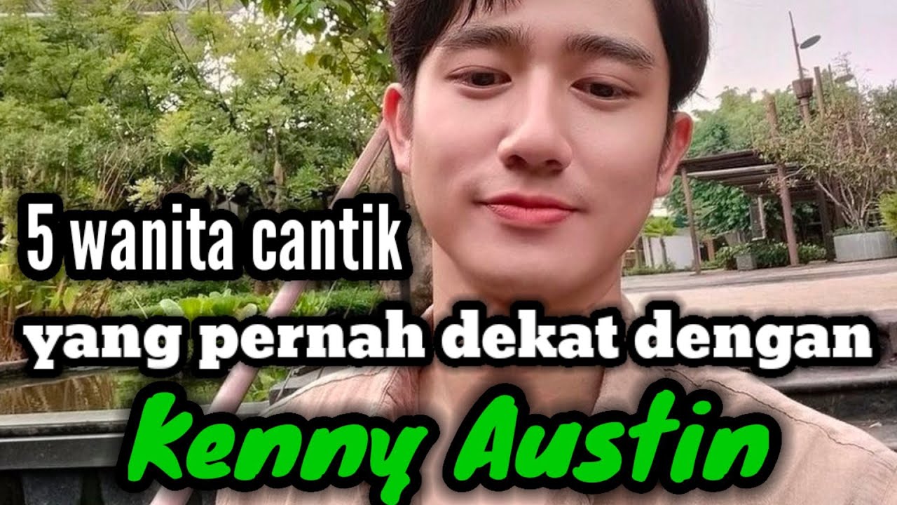 5 WANITA CANTIK YANG PERNAH DEKAT DENGAN KENNY AUSTIN
