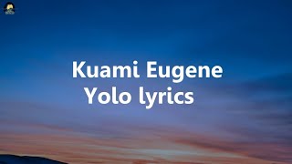 Kuami Eugene-Yolo video lyrics