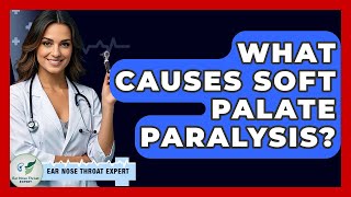 What Causes Soft Palate Paralysis? - Ear Nose Throat Expert screenshot 5
