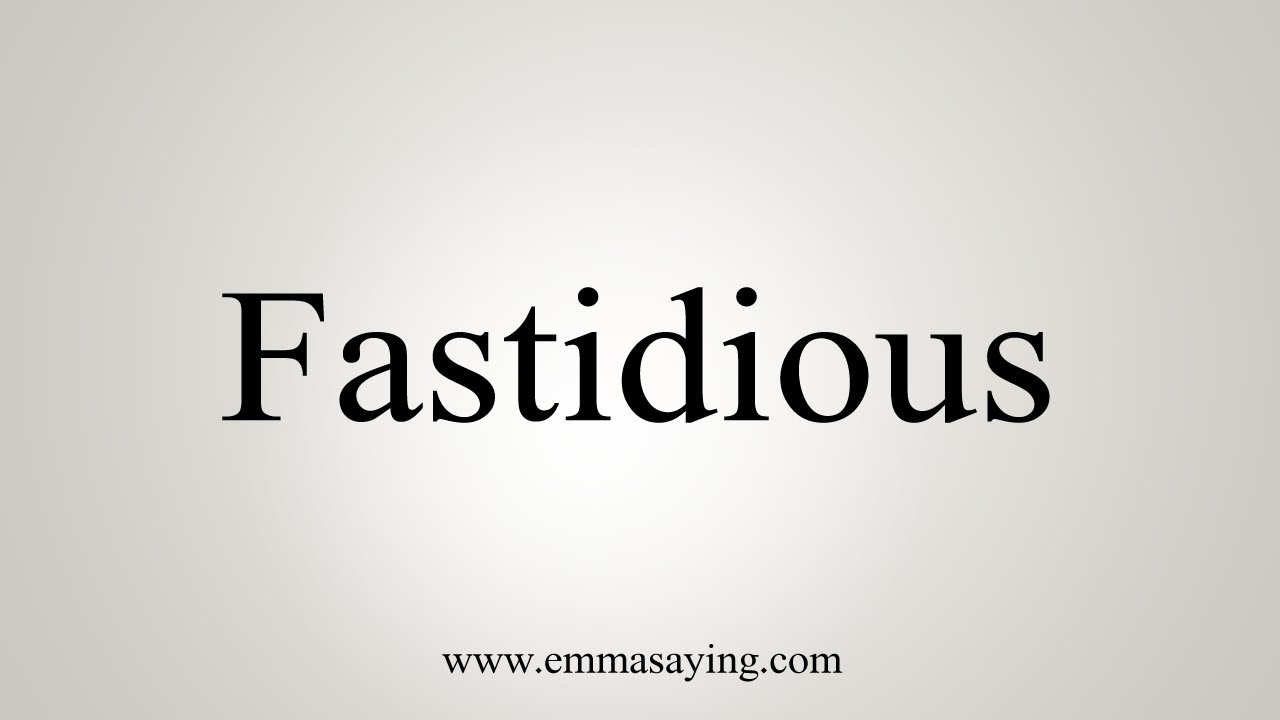 How To Say Fastidious YouTube