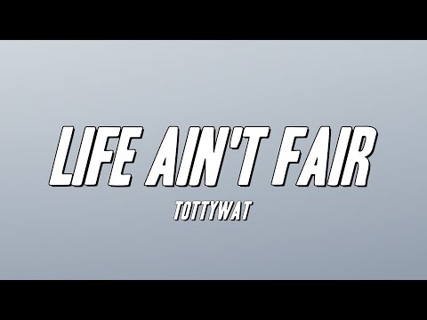 Tottywat Life Ain T Fair Lyrics 