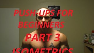 Push Up Progression for Beginners Part 3, Isometrics For MONSTER Strength