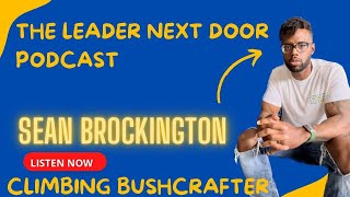 The Leader Next Door Podcast Ep.52: Sean Brockington (Fatherhood, Obstacles and Motorcycle Crashes by Climbing Bushcrafter 74 views 10 months ago 1 hour, 13 minutes
