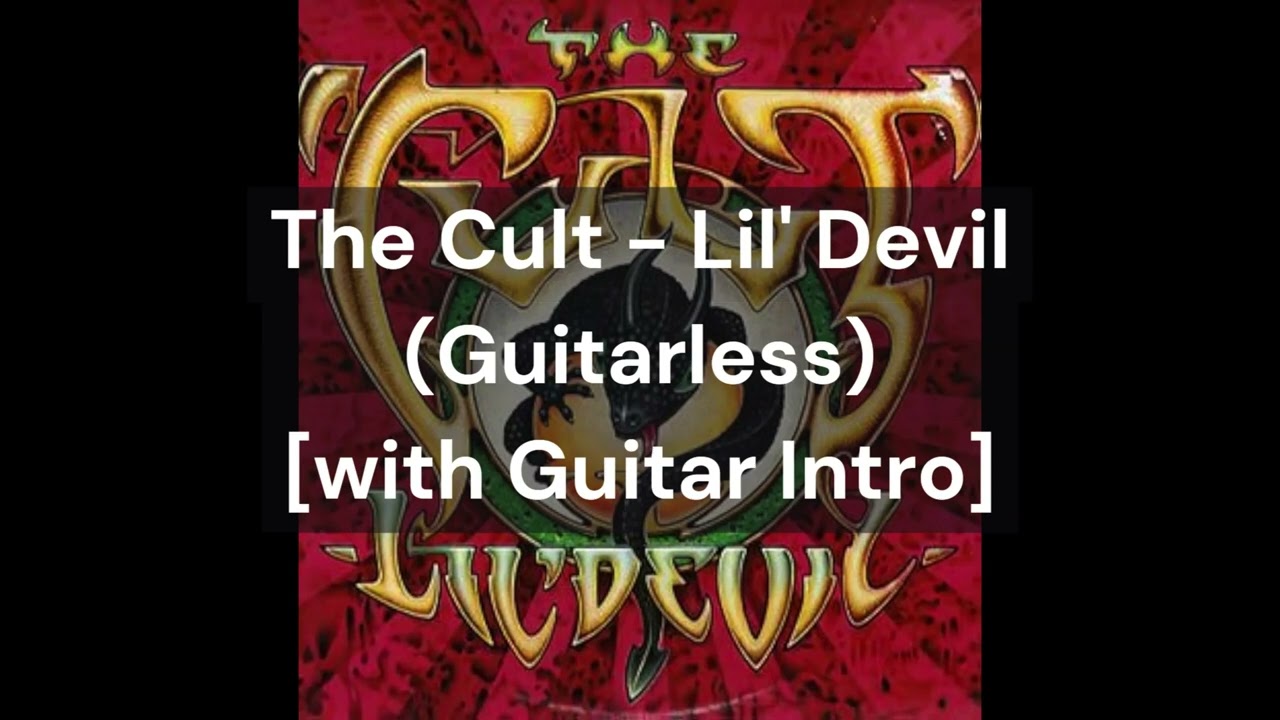 The Cult - Lil' Devil (Guitarless) [with Guitar Intro]