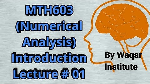 MTH603 Numerical analysis Lec# 1 Introduction ll Waqar Institute