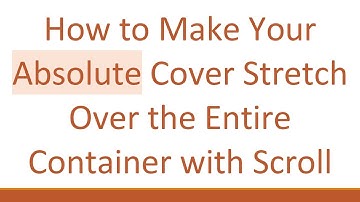 How to Make Your Absolute Cover Stretch Over the Entire Container with Scroll