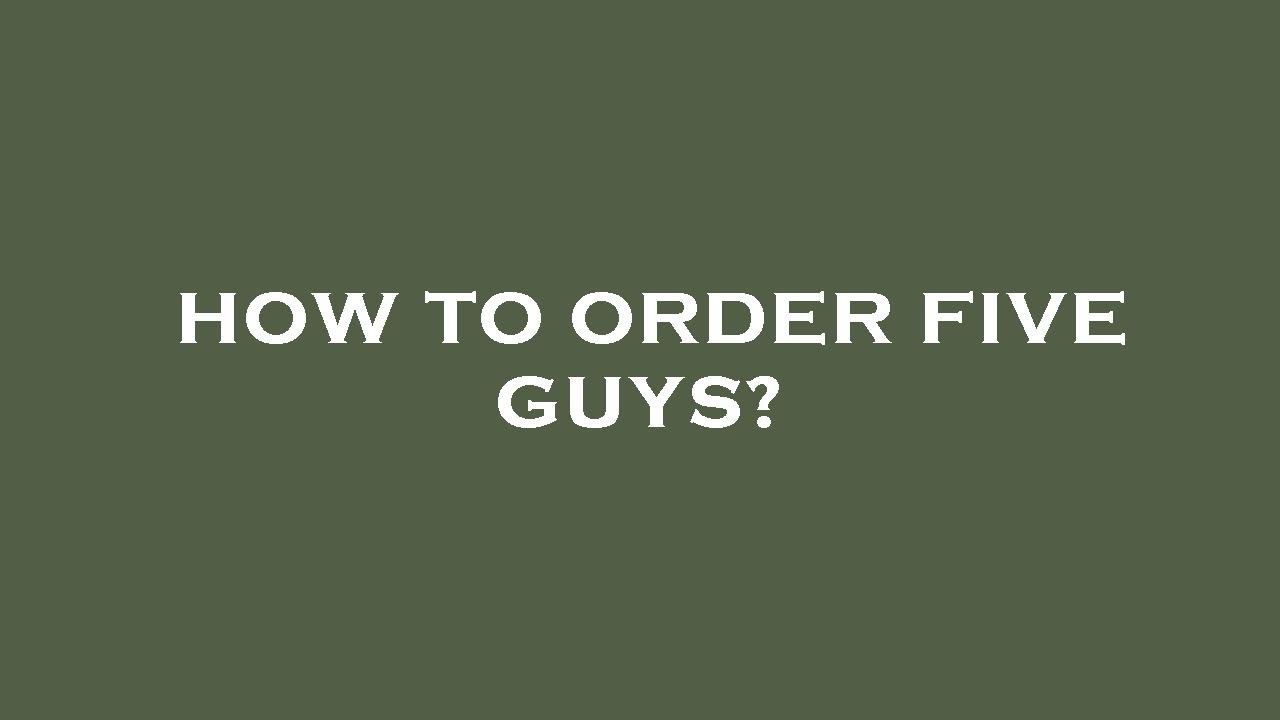 How to order five guys? YouTube