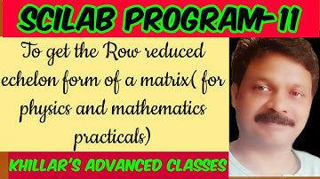 Scilab program-11(Row reduced echelon form) .@ Khillar
