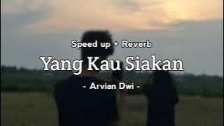 Yang kau siakan - Arvian dwi (speed up   reverb) @heartbeat