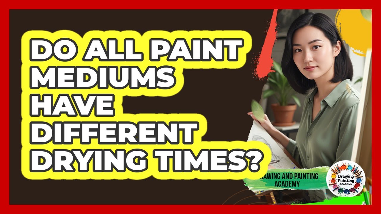 Do All Paint Mediums Have Different Drying Times?