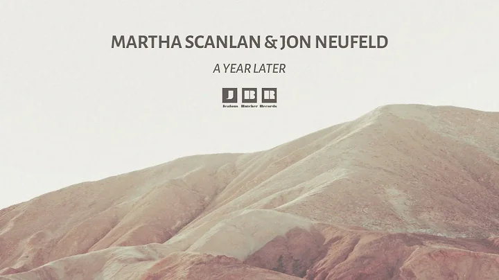 Martha Scanlan & Jon Neufeld - A Year Later (Offic...
