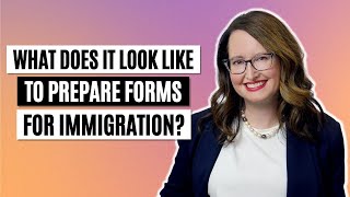 What does it look like to prepare forms for immigration