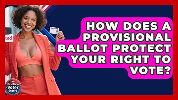 How Does A Provisional Ballot Protect Your Right To Vote? - First Time Voter Expert