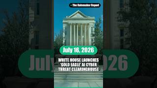 🦅 White House launches 'Gold Eagle' AI cyber threat clearinghouse 🦅