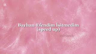 Bayhan - Efendim İşitmedim (Speed Up)