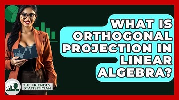 What Is Orthogonal Projection In Linear Algebra? - The Friendly Statistician