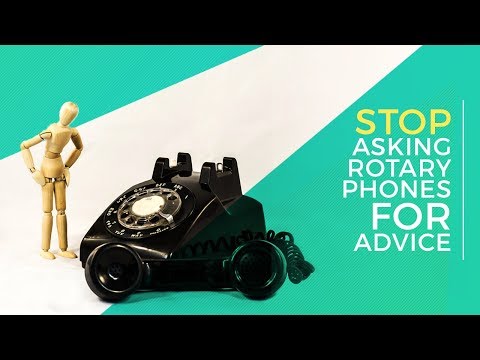 Stop Asking Rotary Phones For Advice