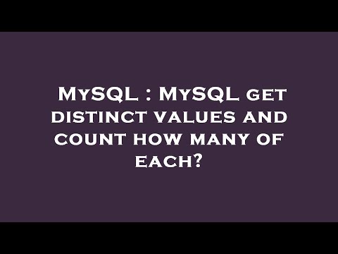MySQL : MySQL get distinct values and count how many of each?