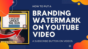 HOW TO PUT A BRANDING WATERMARK ON YOUR YOUTUBE VIDEO || A Subscribe Button on Your Videos 2020