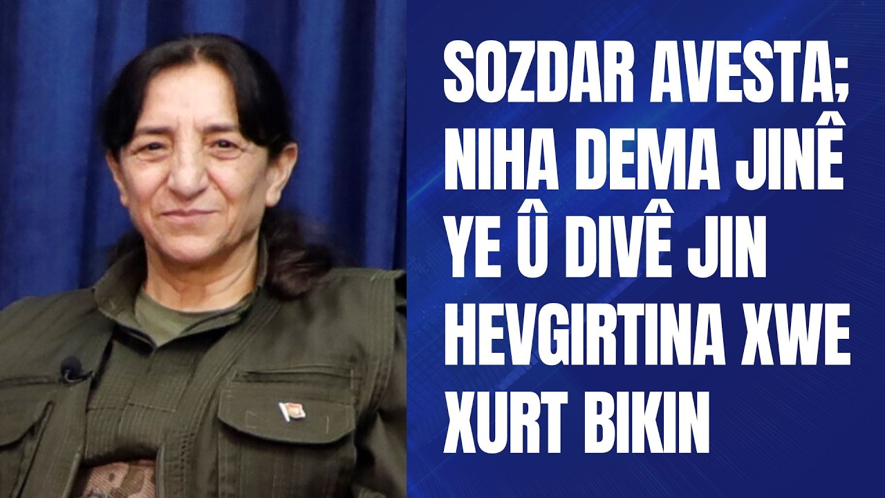 Sozdar Avesta; Niha dema Jinê ye û divê Jin hevgirtina xwe xurt bikin.