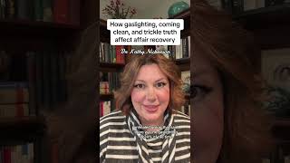 How gaslighting, coming clean, and trickle truth affect affair recovery